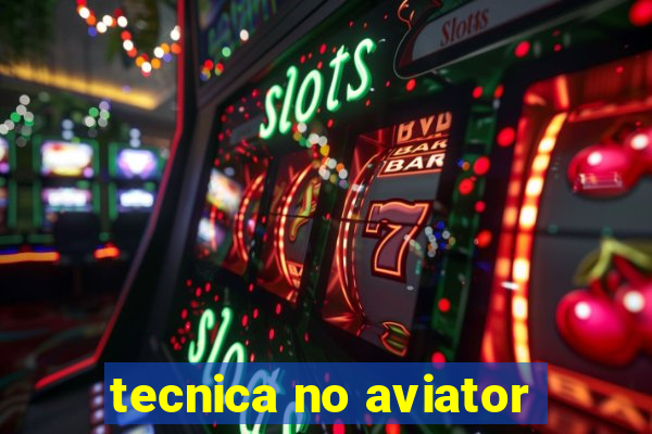 tecnica no aviator